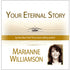 Your Eternal Story Audio Program Marianne Williamson - BetterListen!