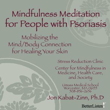 Mindfulness Meditation for people with Psoriasis by Jon Kabat-Zinn PhD Audio Program BetterListen! - BetterListen!