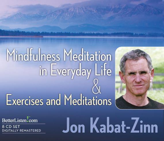 Mindfulness Meditation in Everyday Life & Exercises and Meditations Audio Program Jon Kabat-Zinn - BetterListen!